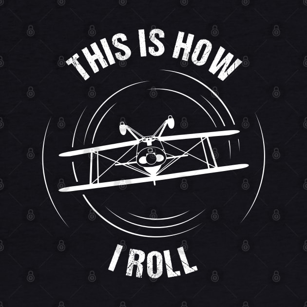 This Is How I Roll Aerobatics Pitts Aircraft Aviation Design by stearman